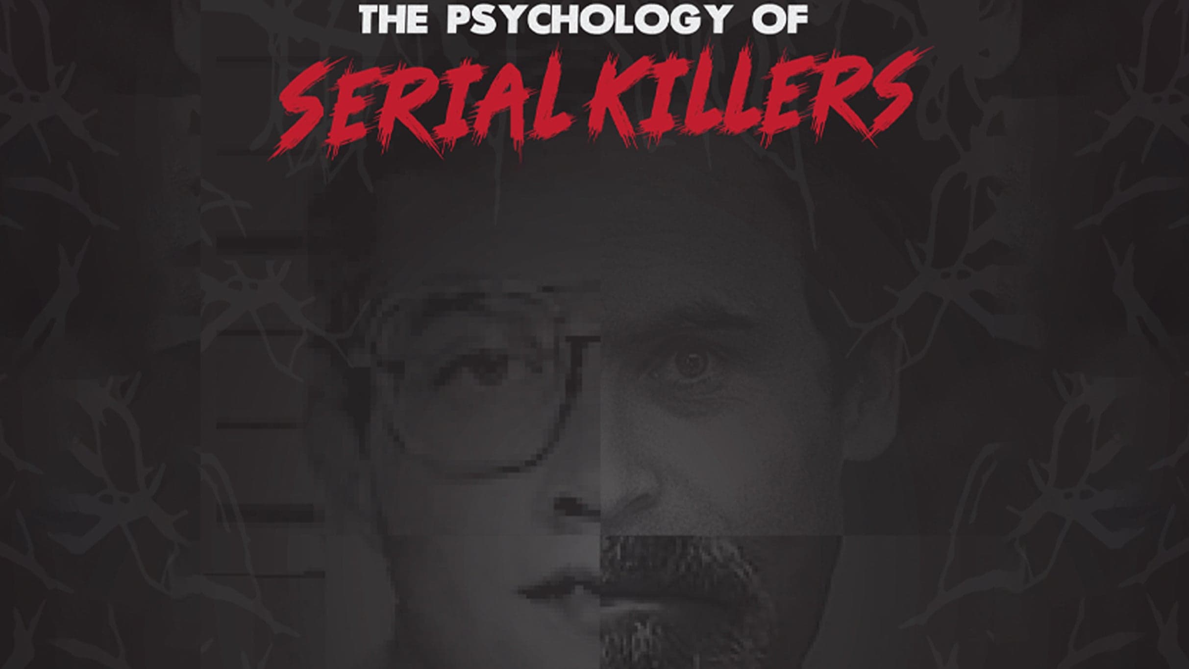 The Psychology of Serial Killers | 16 + Age Restriction 