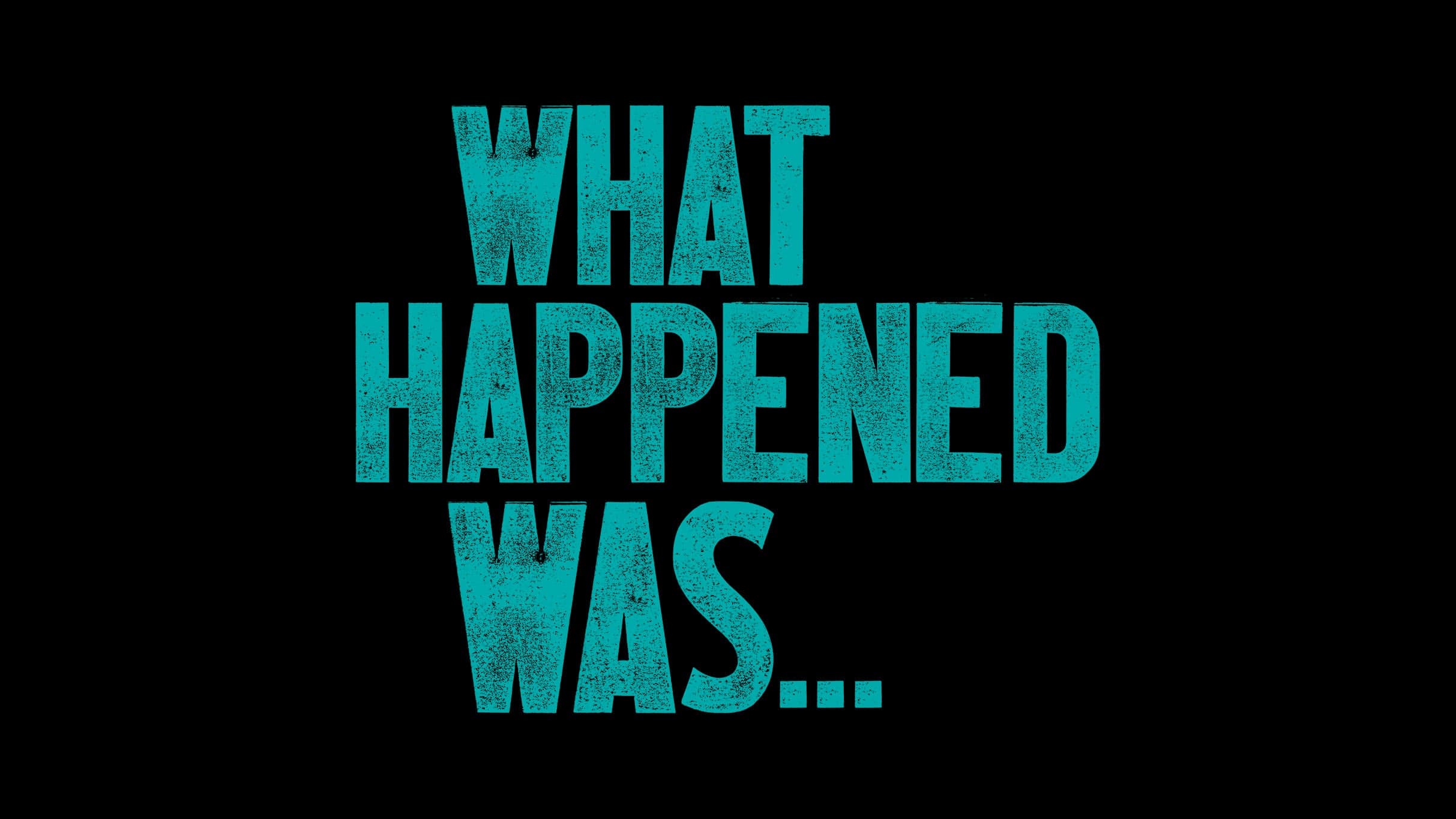 What Happened Was